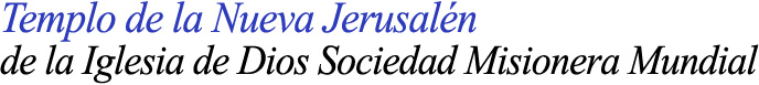 Templo de la Nueva Jerusalén de la Iglesia de Dios Sociedad Misionera Mundial
